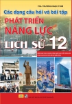 CÁC DẠNG CÂU HỎI VÀ BÀI TẬP PHÁT TRIỂN NĂNG LỰC LỊCH SỬ LỚP 12 (Dùng chung cho các bộ SGK hiện hành)